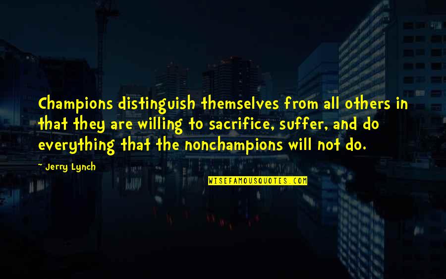 Mezzacappa Construction Quotes By Jerry Lynch: Champions distinguish themselves from all others in that