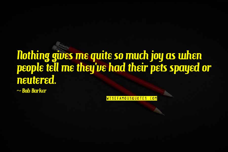 Mezzacappa Pulmonologist Quotes By Bob Barker: Nothing gives me quite so much joy as
