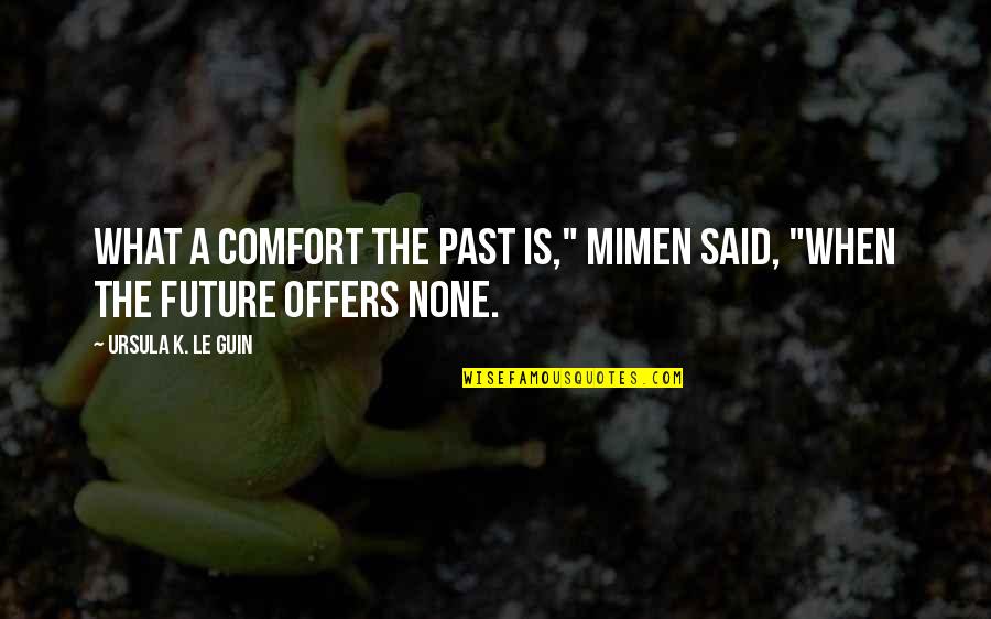 Mezzanine Crossword Quotes By Ursula K. Le Guin: What a comfort the past is," Mimen said, Mezzanine Crossword Quotes By Ursula K. Le Guin: What a comfort the past is," Mimen said,