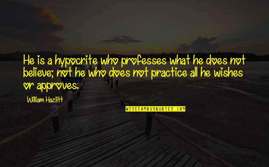 Mezzanine Floor Quotes By William Hazlitt: He is a hypocrite who professes what he