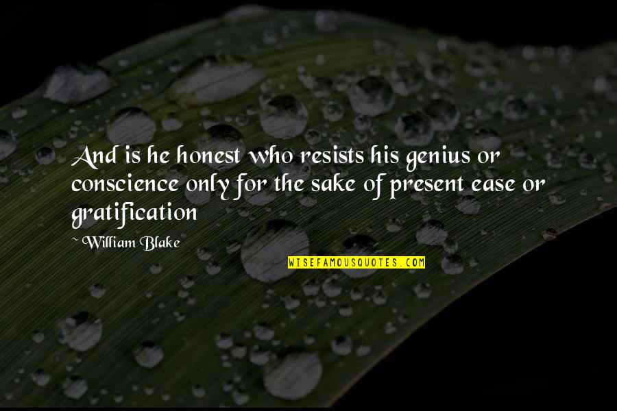 Mezzaro Quotes By William Blake: And is he honest who resists his genius Mezzaro Quotes By William Blake: And is he honest who resists his genius