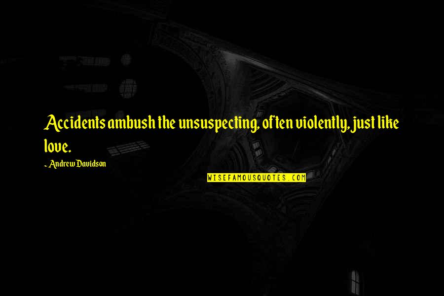 Mezzetti Cauliflower Quotes By Andrew Davidson: Accidents ambush the unsuspecting, often violently, just like Mezzetti Cauliflower Quotes By Andrew Davidson: Accidents ambush the unsuspecting, often violently, just like
