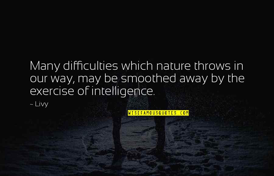 Mezzetti Quotes By Livy: Many difficulties which nature throws in our way,