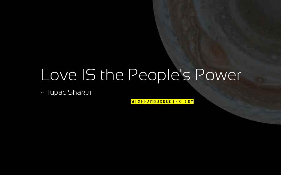 Mezzino Quotes By Tupac Shakur: Love IS the People's Power Mezzino Quotes By Tupac Shakur: Love IS the People's Power