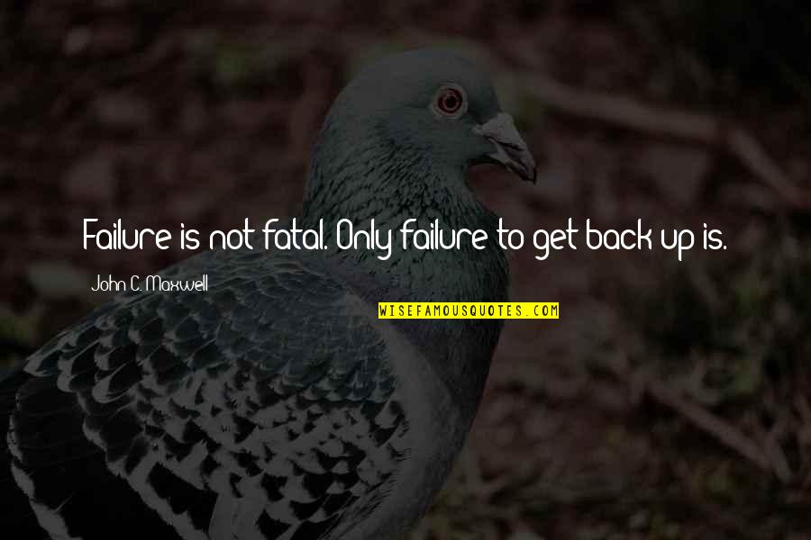 Mezzio Quotes By John C. Maxwell: Failure is not fatal. Only failure to get Mezzio Quotes By John C. Maxwell: Failure is not fatal. Only failure to get