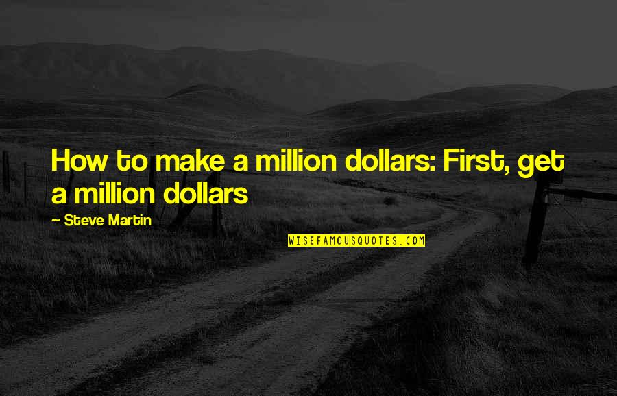 Mezzio Quotes By Steve Martin: How to make a million dollars: First, get Mezzio Quotes By Steve Martin: How to make a million dollars: First, get