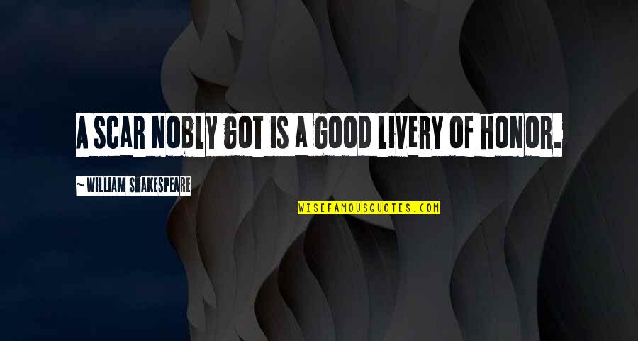 Mezzio Quotes By William Shakespeare: A scar nobly got is a good livery Mezzio Quotes By William Shakespeare: A scar nobly got is a good livery