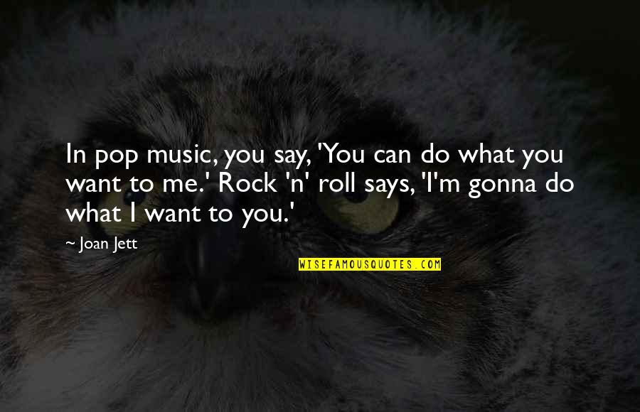 Mezzo Soprano Quotes By Joan Jett: In pop music, you say, 'You can do Mezzo Soprano Quotes By Joan Jett: In pop music, you say, 'You can do