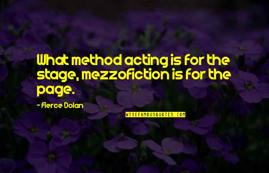 Mezzofiction Quotes By Fierce Dolan: What method acting is for the stage, mezzofiction