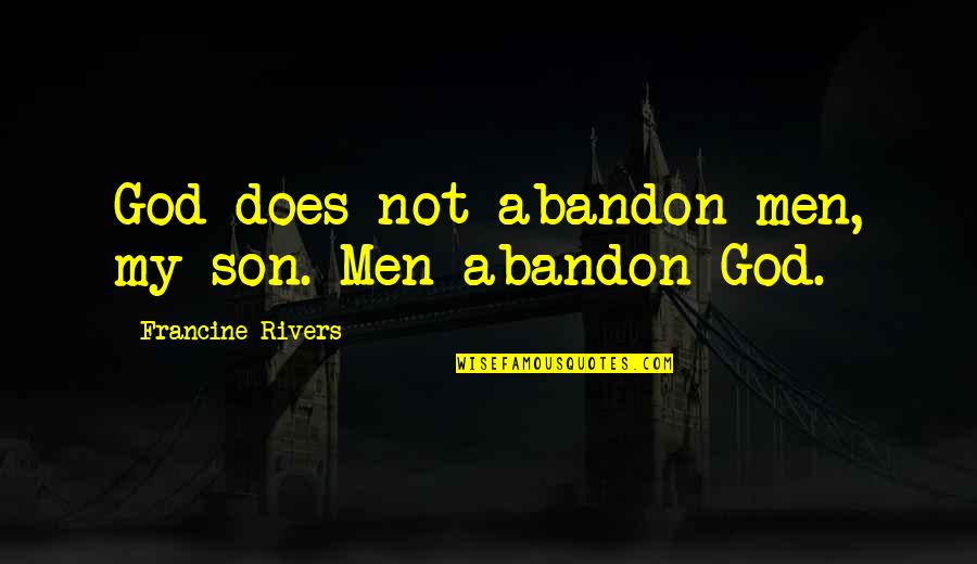 Mf Doom Twitter Quotes By Francine Rivers: God does not abandon men, my son. Men