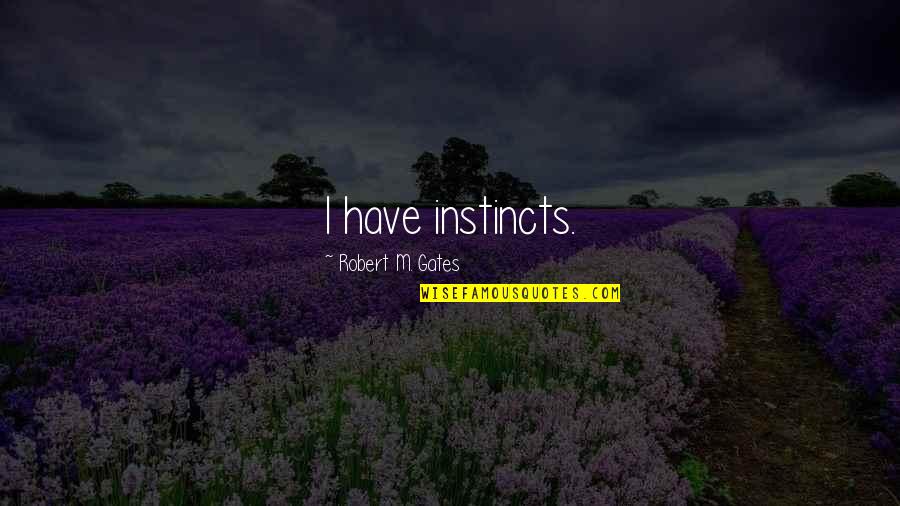 Mfashion Quotes By Robert M. Gates: I have instincts.