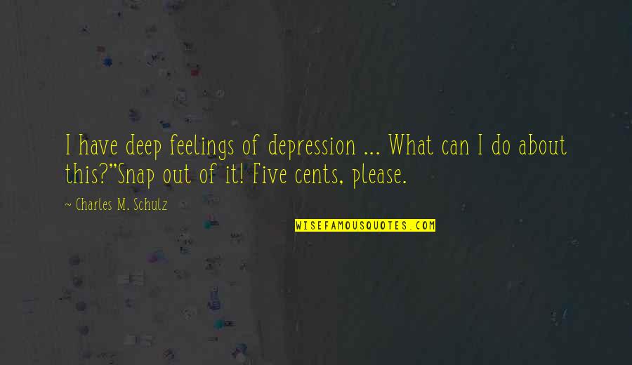 M'feelings Quotes By Charles M. Schulz: I have deep feelings of depression ... What