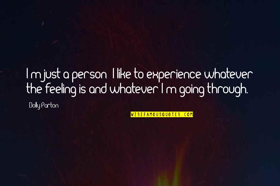 M'feelings Quotes By Dolly Parton: I'm just a person; I like to experience