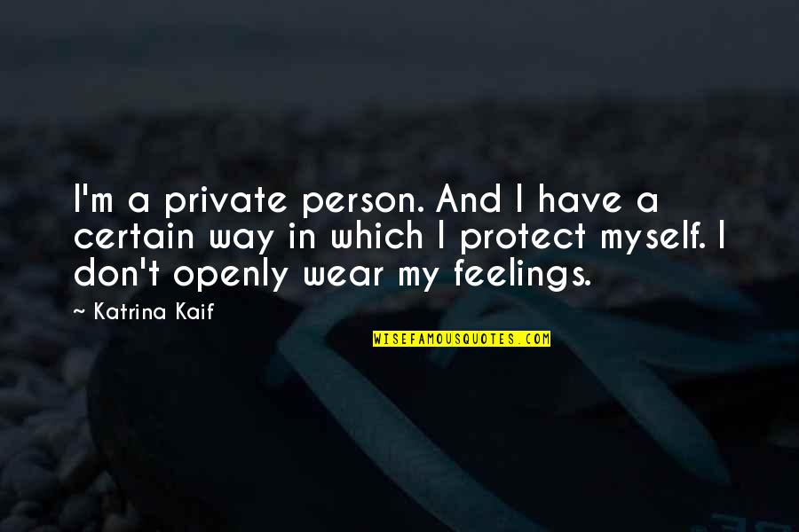 M'feelings Quotes By Katrina Kaif: I'm a private person. And I have a