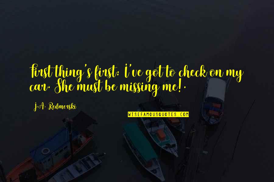 Mfers On A Mission Quotes By J.A. Redmerski: First thing's first: I've got to check on