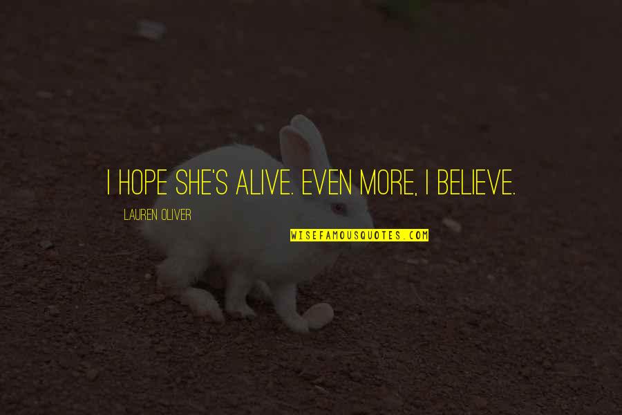 Mfers On A Mission Quotes By Lauren Oliver: I hope she's alive. Even more, I believe. Mfers On A Mission Quotes By Lauren Oliver: I hope she's alive. Even more, I believe.