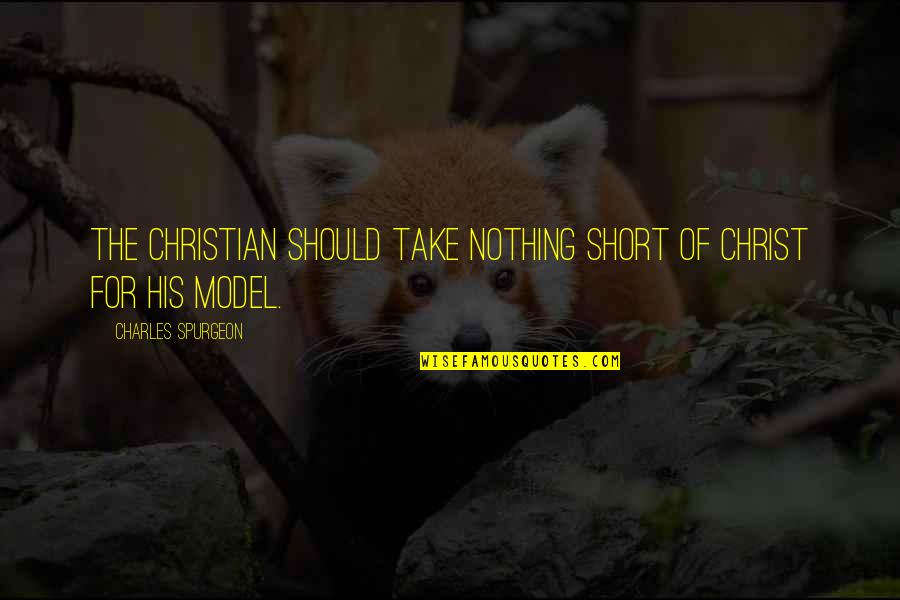 Mfers Urban Quotes By Charles Spurgeon: The Christian should take nothing short of Christ