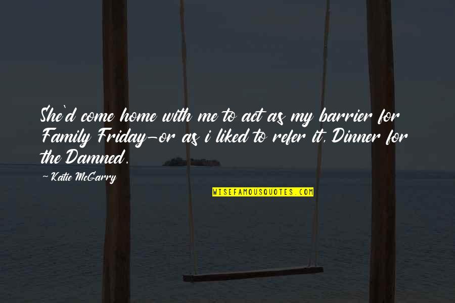 Mfin Quote Quotes By Katie McGarry: She'd come home with me to act as Mfin Quote Quotes By Katie McGarry: She'd come home with me to act as