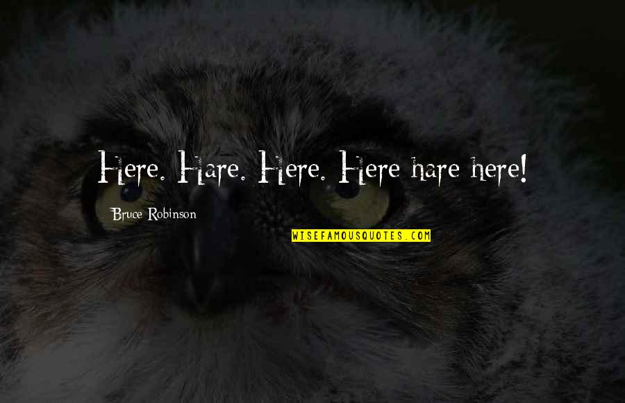 Mfinante Quotes By Bruce Robinson: Here. Hare. Here. Here hare here!