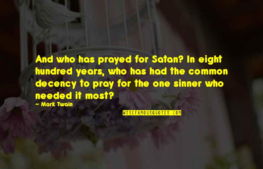 Mfinante Quotes By Mark Twain: And who has prayed for Satan? In eight