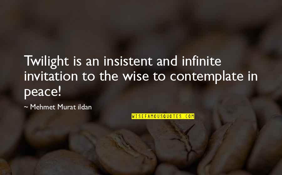 Mfinante Quotes By Mehmet Murat Ildan: Twilight is an insistent and infinite invitation to