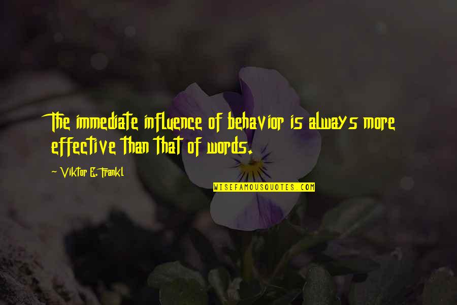 Mfinante Quotes By Viktor E. Frankl: The immediate influence of behavior is always more