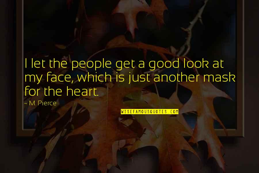 Mfine Quotes By M. Pierce: I let the people get a good look