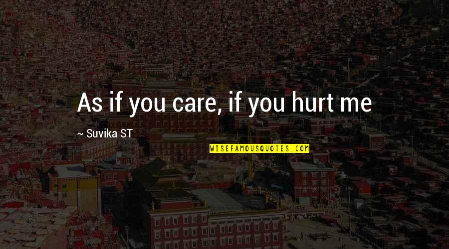 Mfine Quotes By Suvika ST: As if you care, if you hurt me