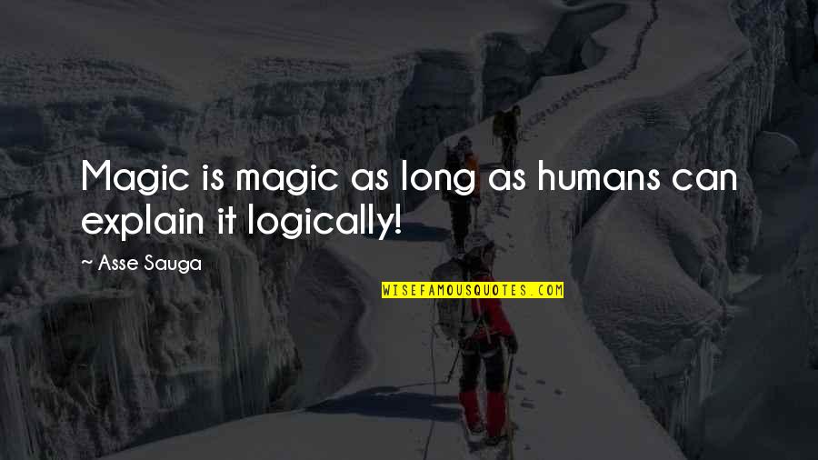 Mfk Fisher Quotes By Asse Sauga: Magic is magic as long as humans can