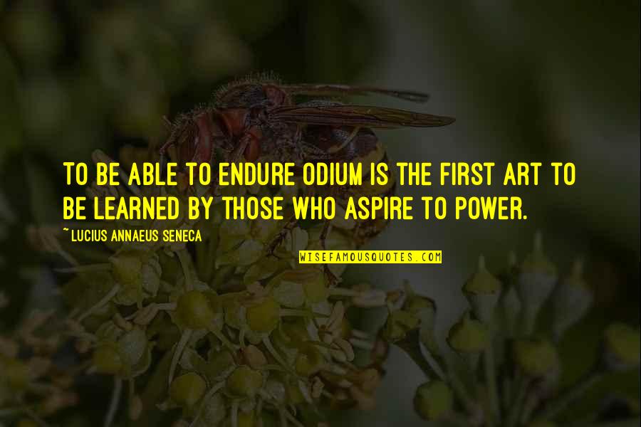 Mfnx Quotes By Lucius Annaeus Seneca: To be able to endure odium is the Mfnx Quotes By Lucius Annaeus Seneca: To be able to endure odium is the