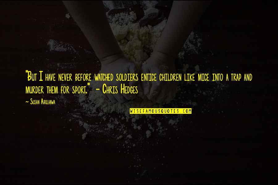 Mfnx Quotes By Susan Abulhawa: "But I have never before watched soldiers entice Mfnx Quotes By Susan Abulhawa: "But I have never before watched soldiers entice