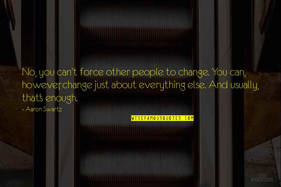 Mfuko Wa Quotes By Aaron Swartz: No, you can't force other people to change.