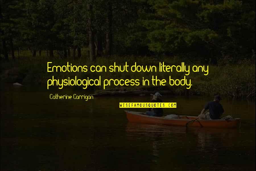 Mfuko Wa Quotes By Catherine Carrigan: Emotions can shut down literally any physiological process
