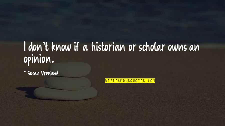 Mfundo Shongwe Quotes By Susan Vreeland: I don't know if a historian or scholar
