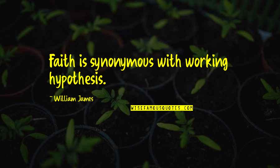 Mga Babaeng Paasa Quotes By William James: Faith is synonymous with working hypothesis.