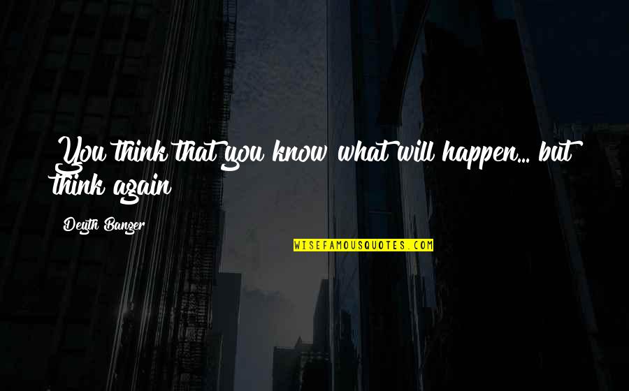 Mga Bagong Patama Quotes By Deyth Banger: You think that you know what will happen... Mga Bagong Patama Quotes By Deyth Banger: You think that you know what will happen...