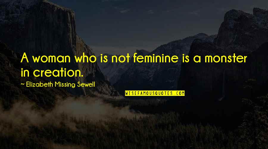 Mga Hanep Na Quotes By Elizabeth Missing Sewell: A woman who is not feminine is a Mga Hanep Na Quotes By Elizabeth Missing Sewell: A woman who is not feminine is a