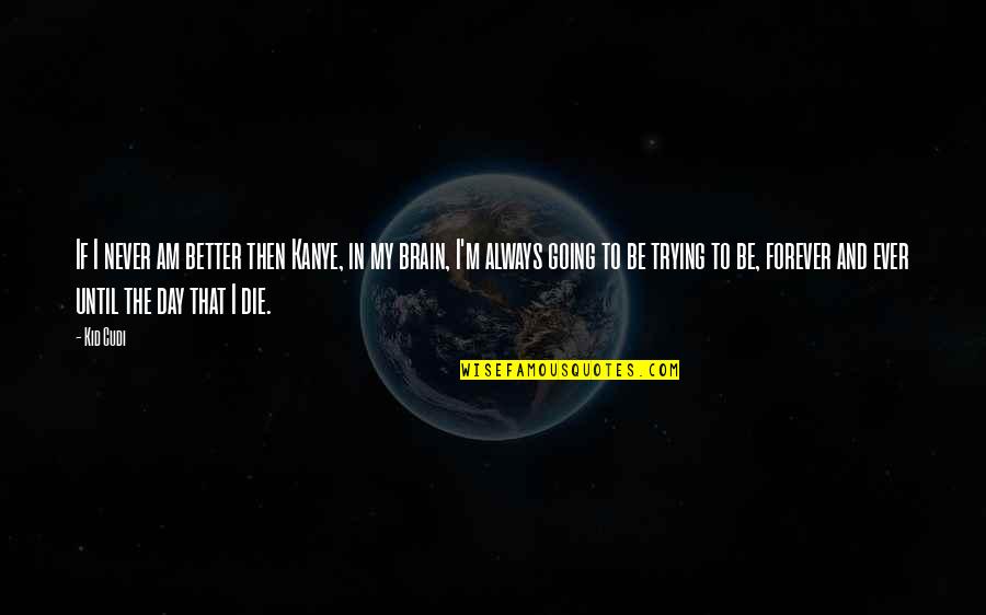 Mga Kabit Quotes By Kid Cudi: If I never am better then Kanye, in