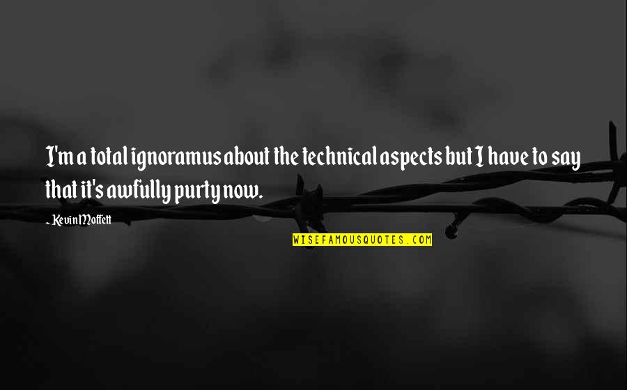 Mga Kaibigan Plastik Quotes By Kevin Moffett: I'm a total ignoramus about the technical aspects Mga Kaibigan Plastik Quotes By Kevin Moffett: I'm a total ignoramus about the technical aspects