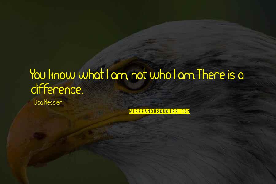 Mga Kaibigan Plastik Quotes By Lisa Kessler: You know what I am, not who I Mga Kaibigan Plastik Quotes By Lisa Kessler: You know what I am, not who I