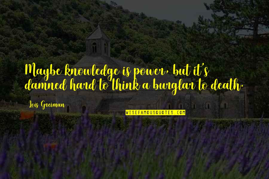 Mga Kalokohan Na Quotes By Lois Greiman: Maybe knowledge is power, but it's damned hard