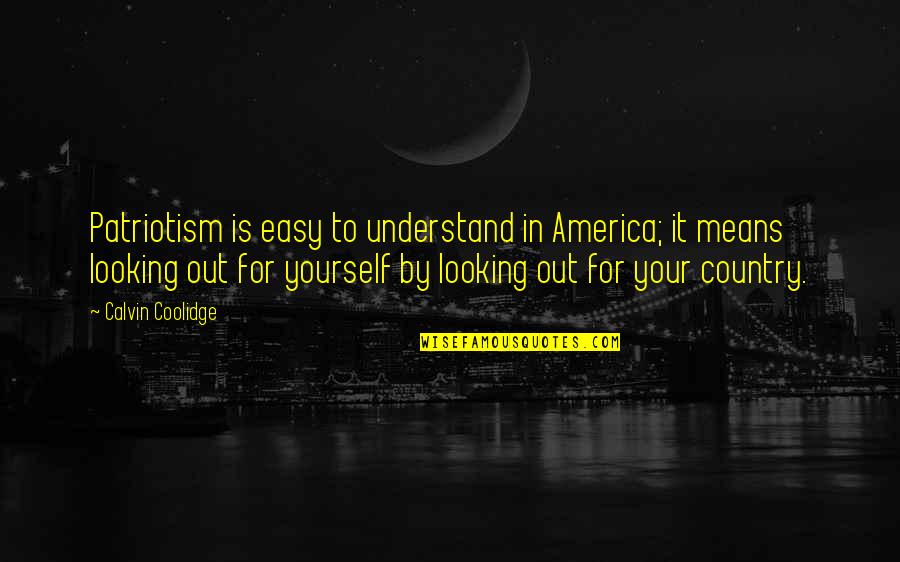Mga Kapatid Quotes By Calvin Coolidge: Patriotism is easy to understand in America; it Mga Kapatid Quotes By Calvin Coolidge: Patriotism is easy to understand in America; it