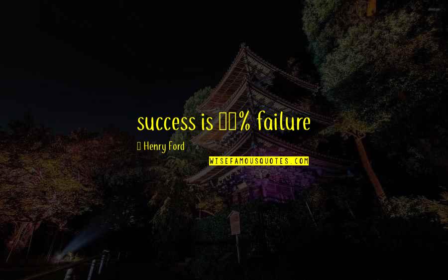 Mga Katangahan Quotes By Henry Ford: success is 99% failure