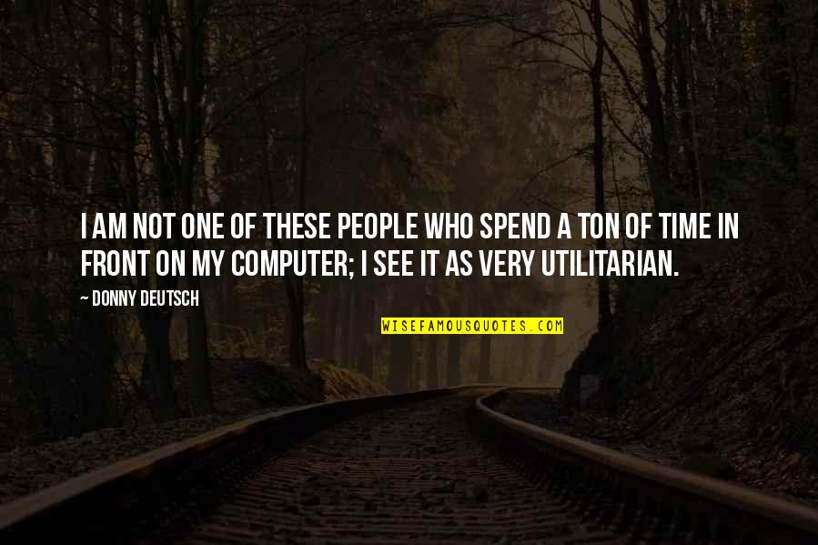 Mga Kupal Quotes By Donny Deutsch: I am not one of these people who