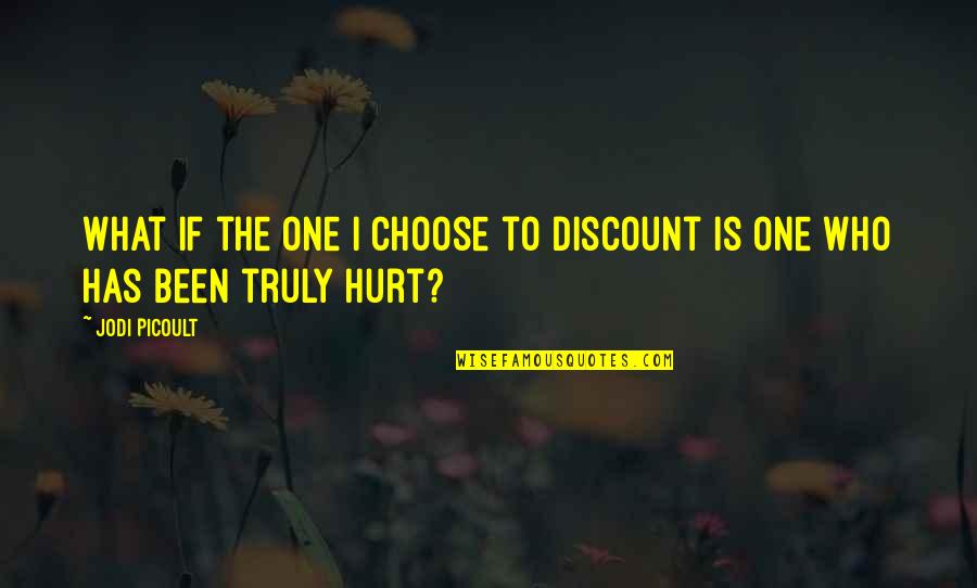 Mga Kupal Quotes By Jodi Picoult: What if the one I choose to discount