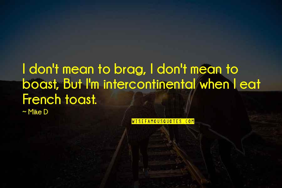 Mga Lalaking Manloloko Quotes By Mike D: I don't mean to brag, I don't mean