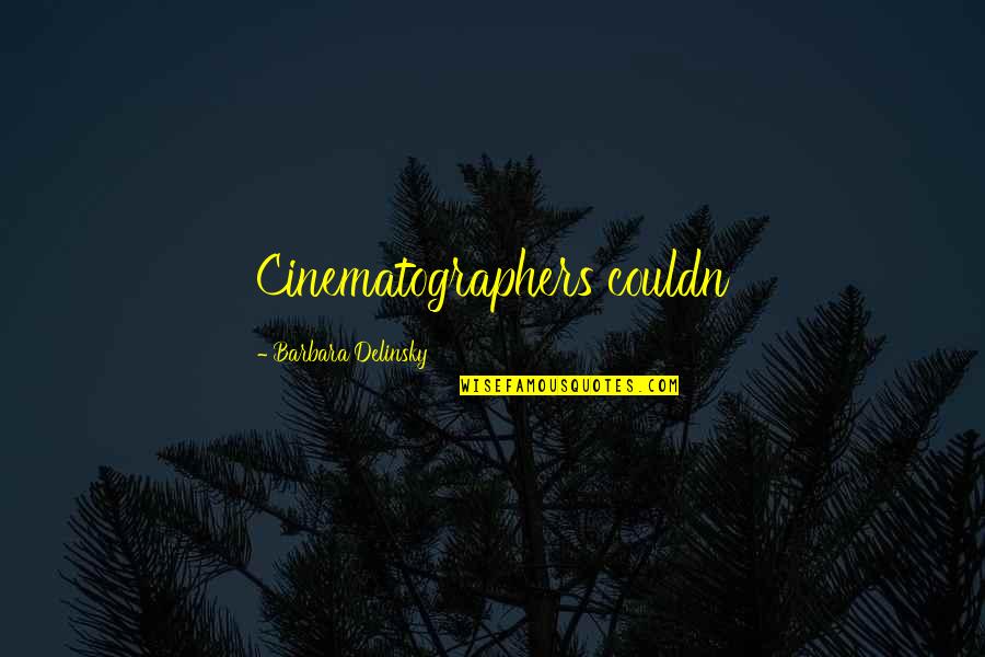 Mga Mahilig Manghusga Quotes By Barbara Delinsky: Cinematographers couldn Mga Mahilig Manghusga Quotes By Barbara Delinsky: Cinematographers couldn