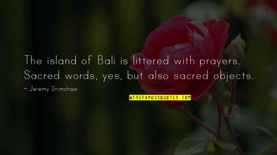 Mga Mahilig Manghusga Quotes By Jeremy Grimshaw: The island of Bali is littered with prayers. Mga Mahilig Manghusga Quotes By Jeremy Grimshaw: The island of Bali is littered with prayers.
