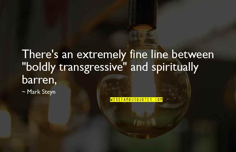 Mga Manloloko Quotes By Mark Steyn: There's an extremely fine line between "boldly transgressive"