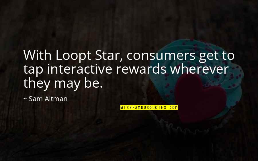 Mga Papansin Quotes By Sam Altman: With Loopt Star, consumers get to tap interactive